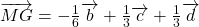 \overrightarrow{MG} = -\frac{1}{6} \overrightarrow{b} + \frac{1}{3} \overrightarrow{c} + \frac{1}{3} \overrightarrow{d}